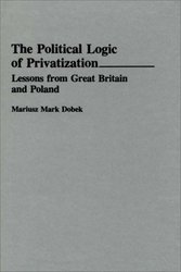 The Political Logic of Privatization: Lessons from Great Britain and Poland