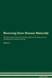 Reversing Gum Disease Naturally The Raw Vegan Plant-based Detoxification & Regeneration Workbook For Healing Patients. Volume 2 Paperback