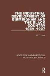 The Industrial Development Of Birmingham And The Black Country 1860-1927 Hardcover