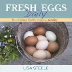 Fresh Eggs Daily - Raising Happy Healthy Chickens...naturally hardcover General