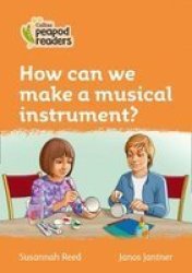 Level 4 - How Can We Make A Musical Instrument? Paperback