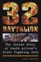 32 Battalion: The Inside Story of South Africa's Elite Fighting Unit