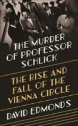 The Murder Of Professor Schlick - The Rise And Fall Of The Vienna Circle Paperback