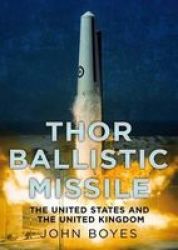 Thor Ballistic Missile - The United States And The United Kingdom In Partnership Hardcover