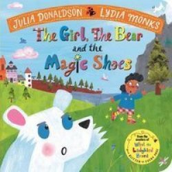 Girl The Bear And The Magic Shoes - Julia Donaldson Board Book