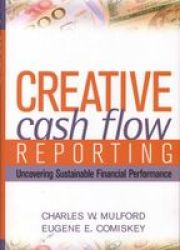 Creative Cash Flow Reporting and Analysis - Uncovering Sustainable Financial Performance