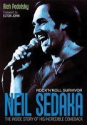 Neil Sedaka: Rock & 39 N& 39 Roll Survivor - The Inside Story Of His Incredible Comeback Paperback