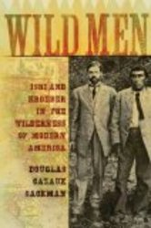 Wild Men: Ishi and Kroeber in the Wilderness of Modern America New Narratives in American History