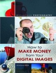 Microstock Photography - How To Make Money From Your Digital Images Hardcover