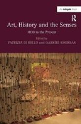 Art, History and the Senses - 1830 to the Present Hardcover