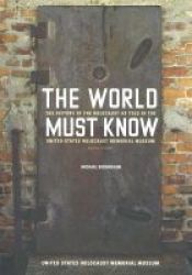 The World Must Know - The History Of The Holocaust As Told In The United States Holocaust Memorial Museum Paperback Revised Edition