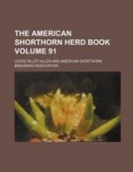 The American Shorthorn Herd Book Volume 91