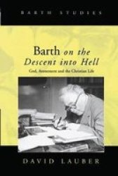 Barth on the Descent into Hell: God, Atonement, and the Christian Life Barth Studies