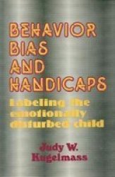 Behaviour Bias And Handicaps - Labelling The Emotionally Disturbed Child Hardcover