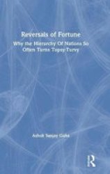 Reversals Of Fortune - Why The Hierarchy Of Nations So Often Turns Topsy-turvy Hardcover