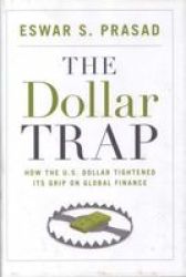 The Dollar Trap - How The U.s. Dollar Tightened Its Grip On Global Finance hardcover