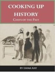 Cooking Up History - Chefs Of The Past Paperback
