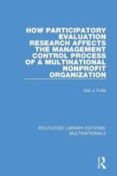 How Participatory Evaluation Research Affects The Management Control Process Of A Multinational Nonprofit Organization Paperback