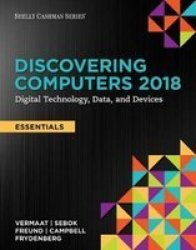 Discovering Computers Essentials C 2018: Digital Technology Data And Devices