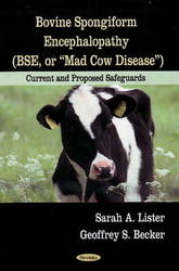 Bovine Spongiform Encephalopathy BSE, or Mad Cow Disease :Current and Proposed Safeguards