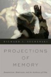 Projections Of Memory - Romanticism Modernism And The Aesthetics Of Film Paperback