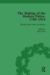 The Making Of The Modern Police 17801914 Part II Vol 5 Volume 1