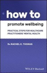 How To Promote Wellbeing - Practical Steps For Healthcare Practitioners& 39 Mental Health Paperback
