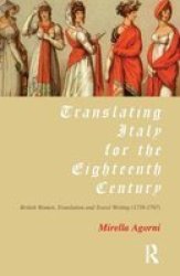 Translating Italy for the Eighteenth Century British Women, Translation and Travel Writing 1739-1797
