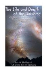 The Life And Death Of The Universe - The History Of The Big Bang And The Ultimate Fate Of The Universe Paperback
