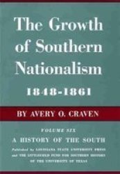 Growth of Southern Nationalism, 1848-1861 History of the South, Vol 6