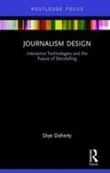Journalism Design - Interactive Technologies And Storytelling Hardcover