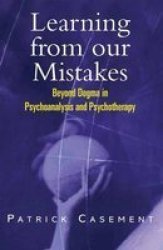 Learning From Our Mistakes - Psychoanalysis And Beyond paperback
