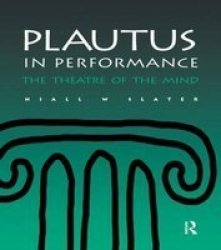 Plautus In Performance - The Theatre Of The Mind Hardcover 2 Rev Ed