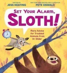 Set Your Alarm Sloth : More Advice For Troubled Animals From Dr. Glider Hardcover