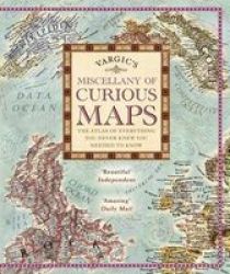 Vargic&#39 S Miscellany Of Curious Maps - Mapping Out The Modern World Hardcover
