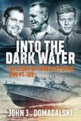 Into The Dark Water - The Story Of Three Officers And PT-109 Paperback