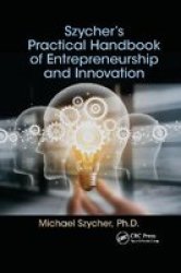 Szycher& 39 S Practical Handbook Of Entrepreneurship And Innovation Paperback