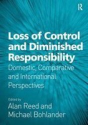 Loss Of Control And Diminished Responsibility: Domestic Comparative And International Perspectives