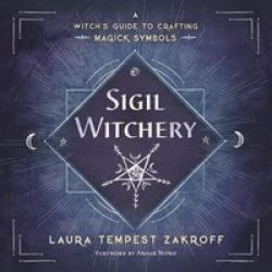 Sigil Witchery - A Witch& 39 S Guide To Crafting Magickal Symbols Paperback