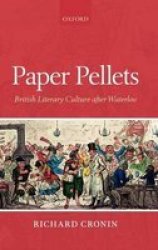 Paper Pellets - British Literary Culture After Waterloo Hardcover New