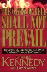 Gates of Hell Shall Not Prevail - The Attack on Christianity and What You Need to Know to Combat it