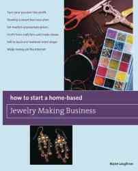 How To Start A Home-based Jewelry Making Business: Turn Your Passion Into Profit Develop A Smart Business Plan Set Market-appropriate Prices ... On The Internet Home-based Business Series