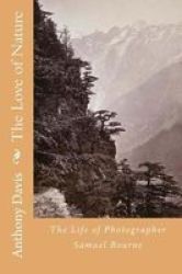 The Love Of Nature - The Life Of Photographer Samuel Bourne Paperback