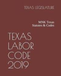 Texas Labor Code 2019 - Mnk Texas Statutes & Codes Paperback
