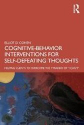 Cognitive Behavior Interventions For Self-defeating Thoughts - Helping Clients To Overcome The Tyranny Of I Can& 39 T Paperback