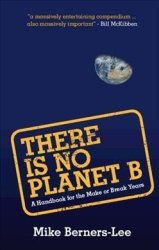 There Is No Planet B - A Handbook For The Make Or Break Years Paperback