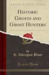 Historic Ghosts And Ghost Hunters Classic Reprint Paperback