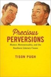 Precious Perversions - Humor Homosexuality And The Southern Literary Canon Hardcover