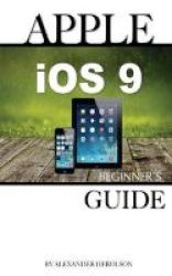 Apple Ios 9 - Beginner& 39 S Guide Paperback