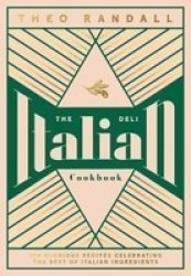 The Italian Deli Cookbook - 100 Glorious Recipes Celebrating The Best Of Italian Ingredients Hardcover